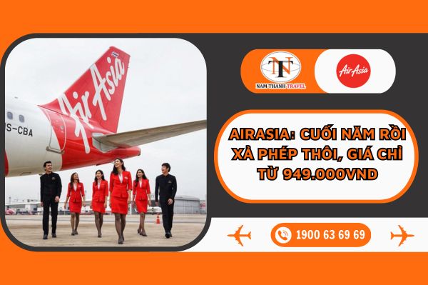 Airasia: Cuối năm rồi xả phép thôi, giá chỉ từ 949.000VND